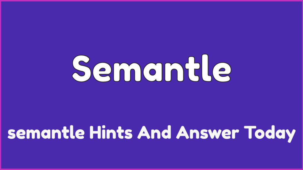 Semantle Hints And Answers, Today
